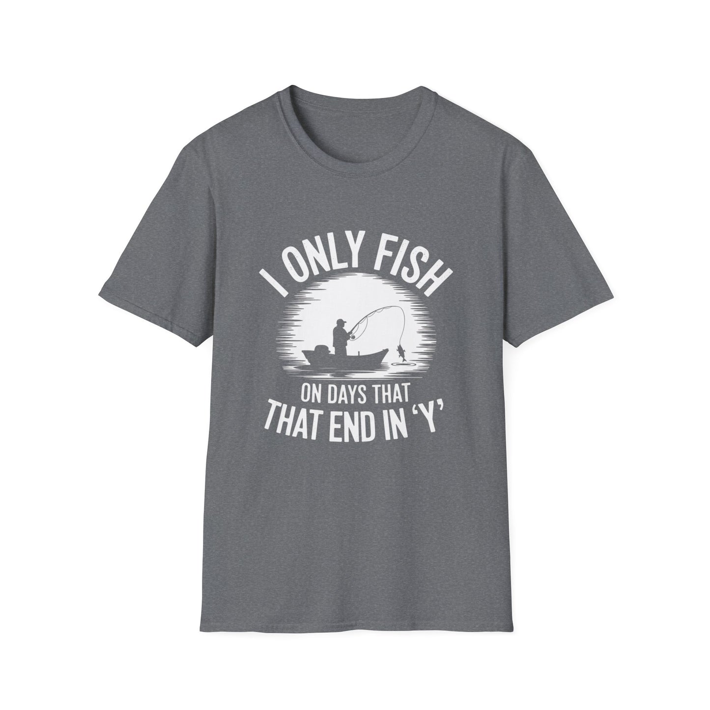 I Only Fish on Days that End in Y Funny Shirt
