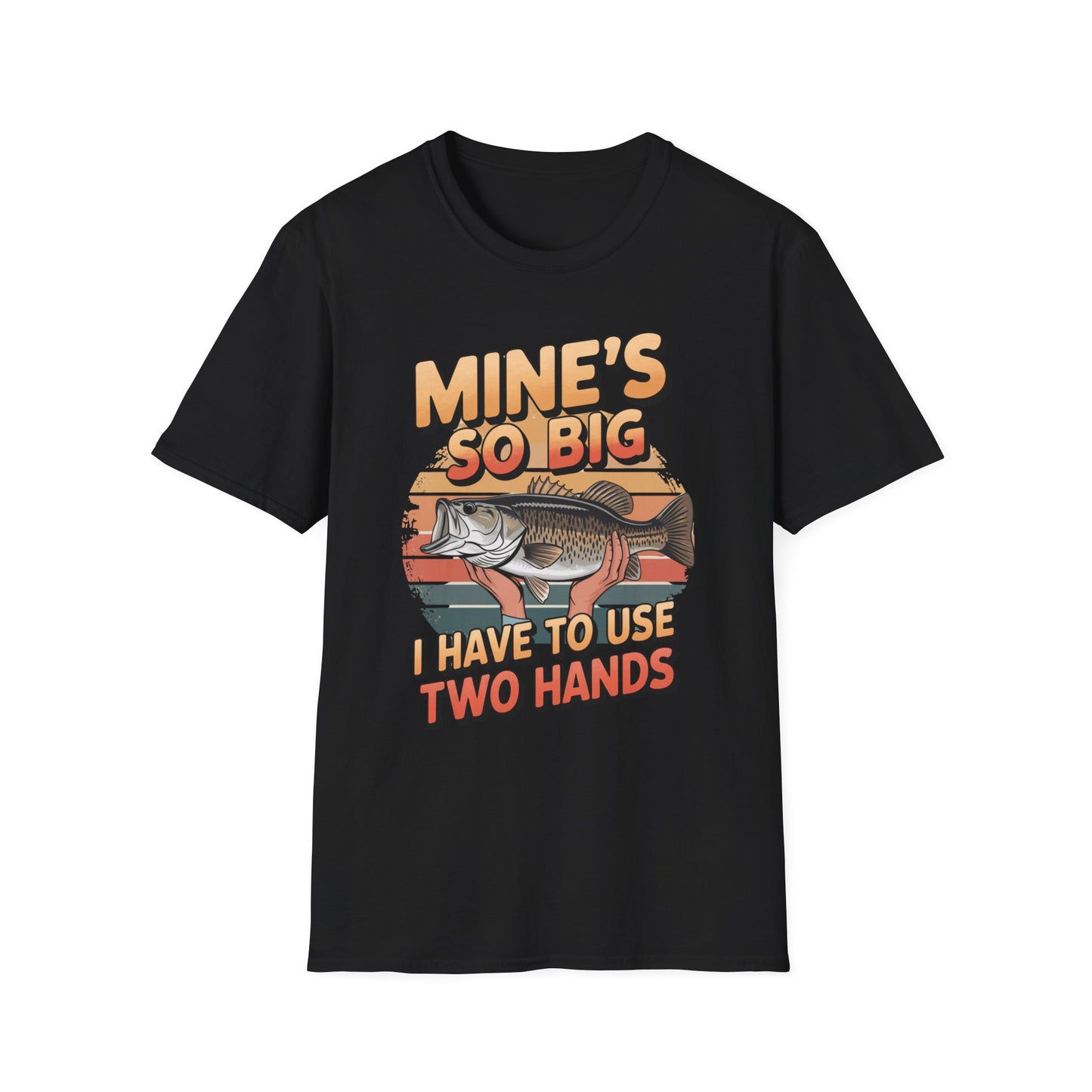 Mines So Big I Have to Use Two Hands Funny Fishing T-Shirt