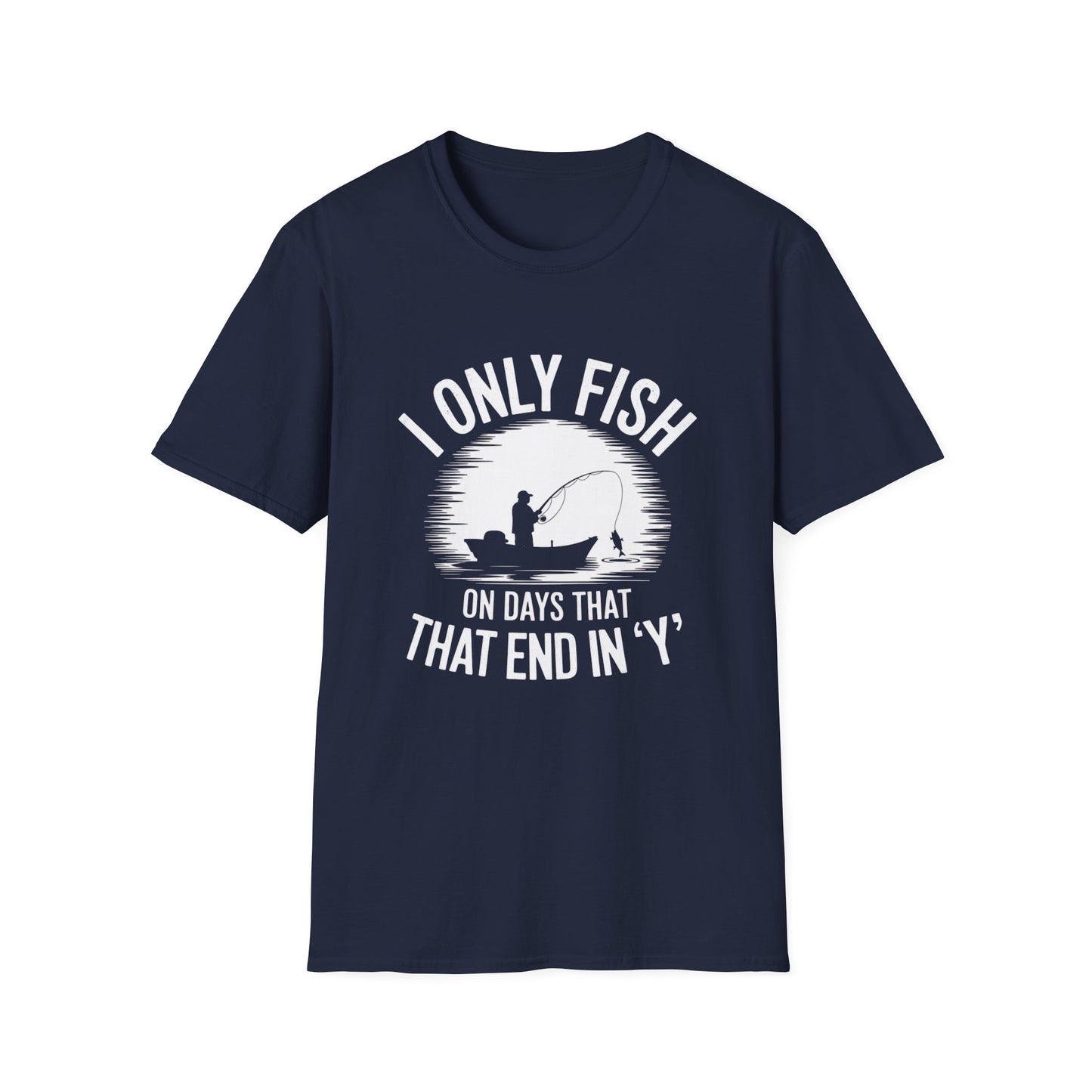 I Only Fish on Days that End in Y Funny Shirt