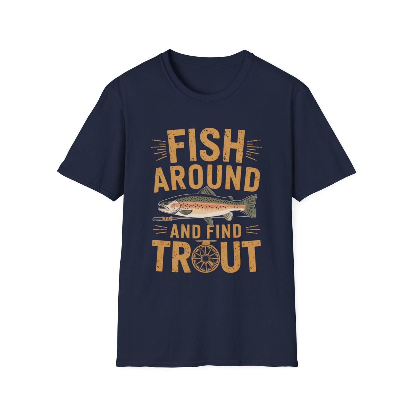 Fish Around and Find Trout Funny Fly Fishing Shirt