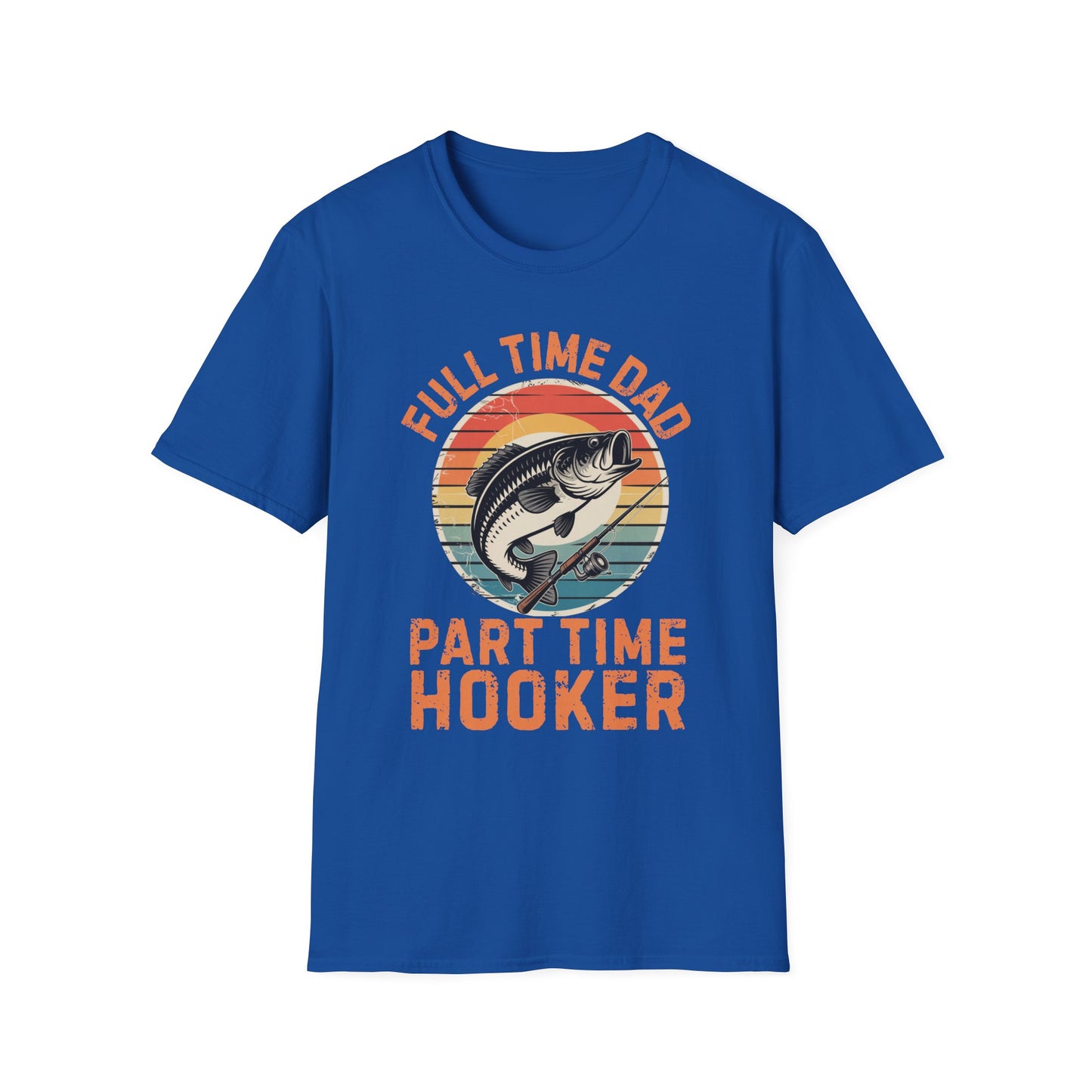 Full Time Dad Part Time Hooker Funny Fishing T-Shirt