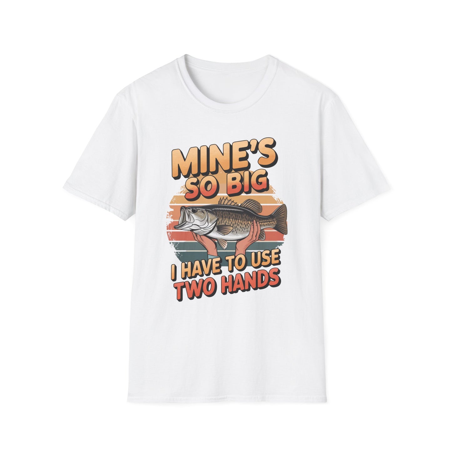 Mines So Big I Have to Use Two Hands Funny Fishing T-Shirt