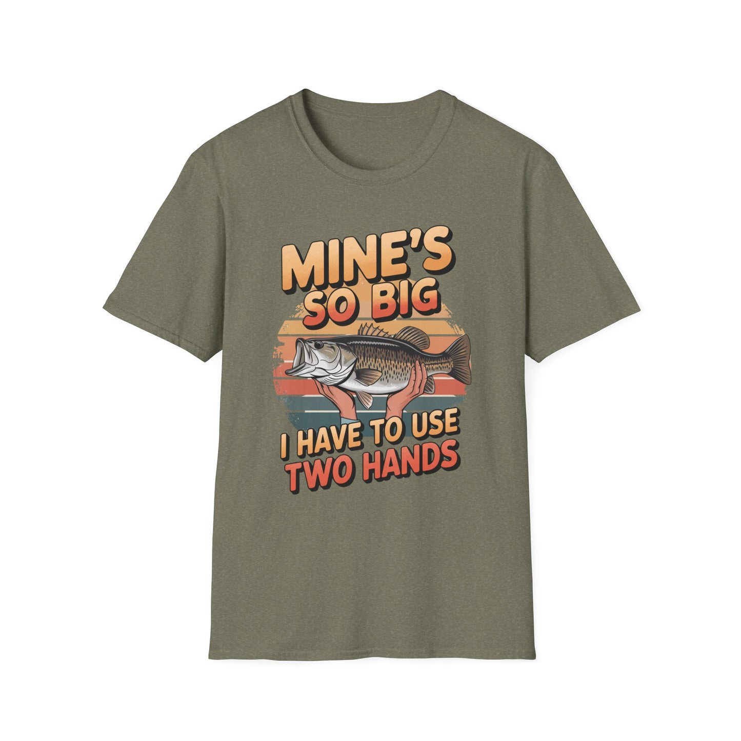 Mines So Big I Have to Use Two Hands Funny Fishing T-Shirt