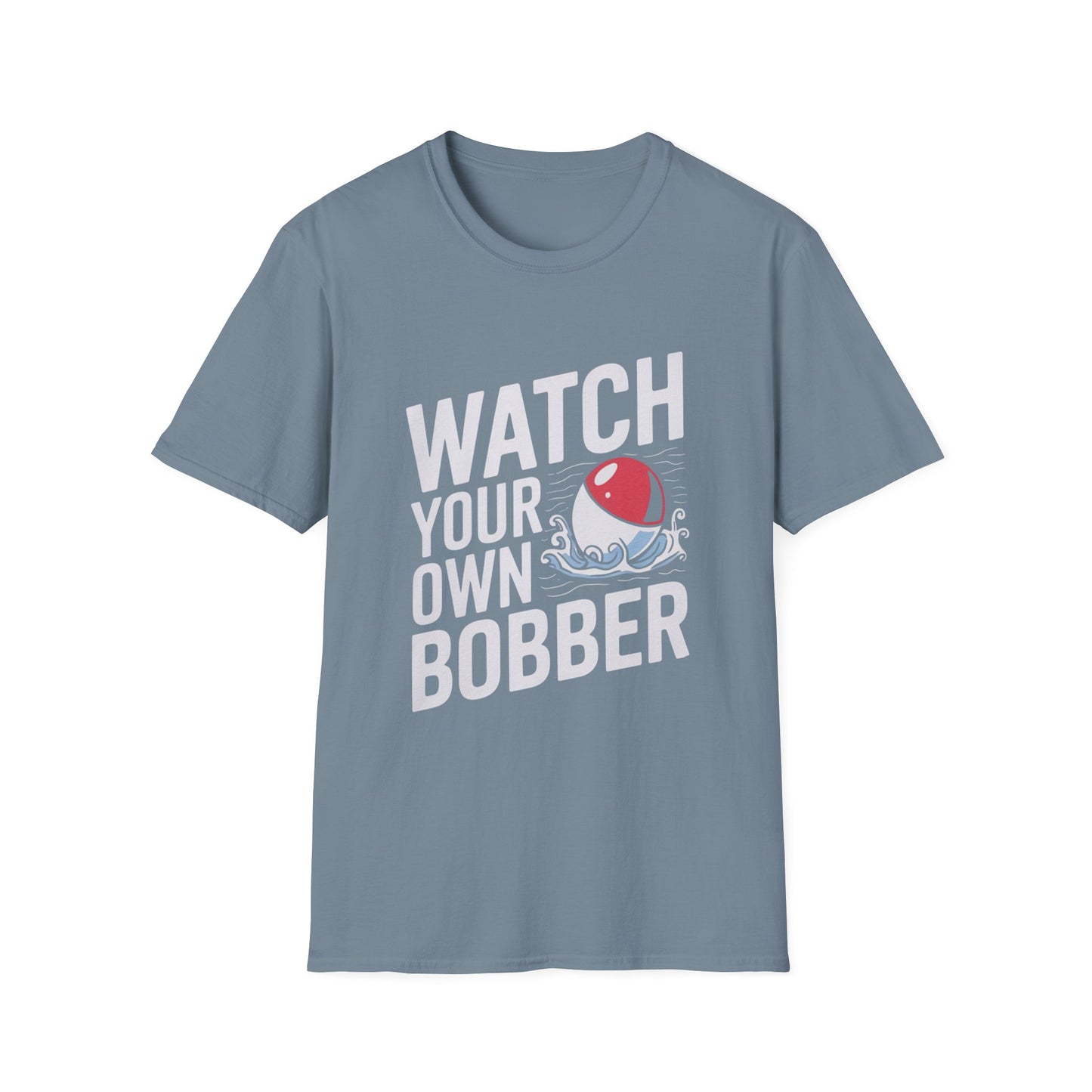 Watch Your Own Bobber Funny Fishing T-Shirt