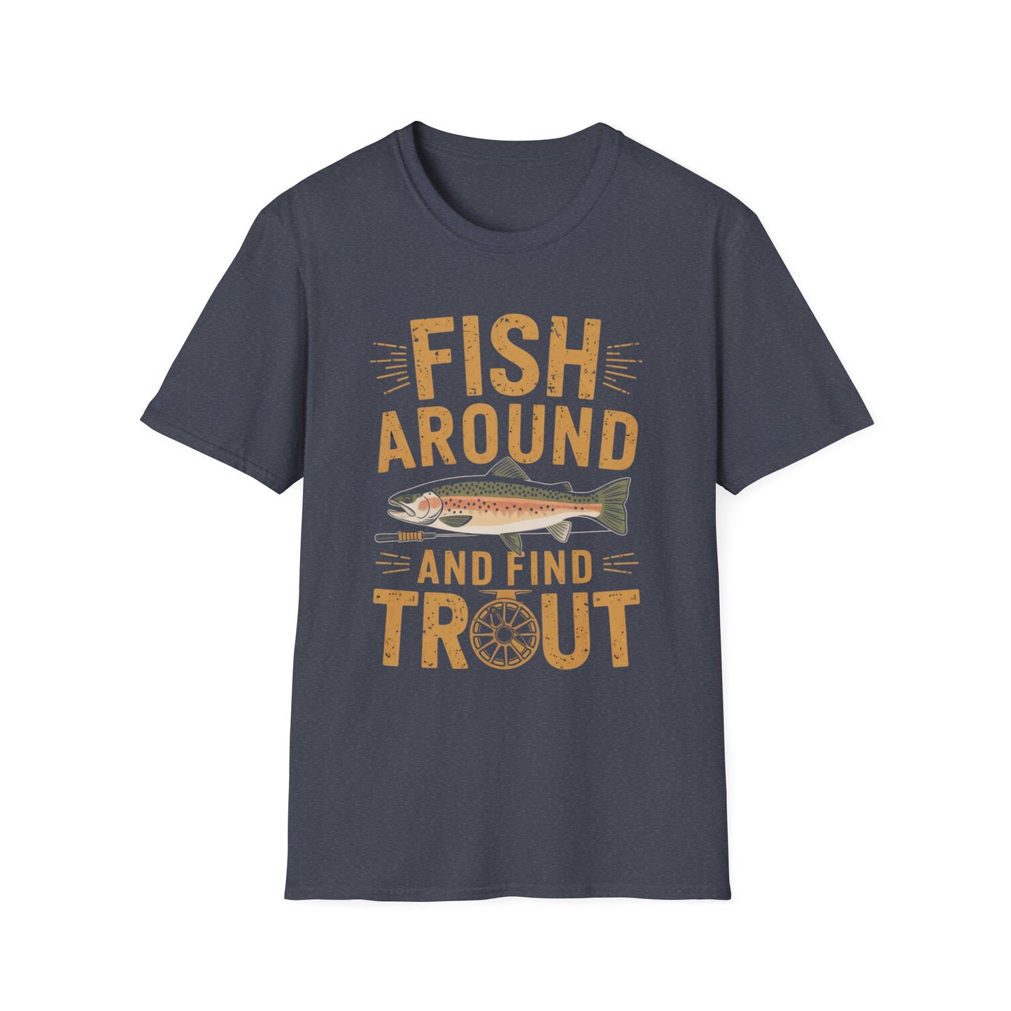 Fish Around and Find Trout Funny Fly Fishing Shirt