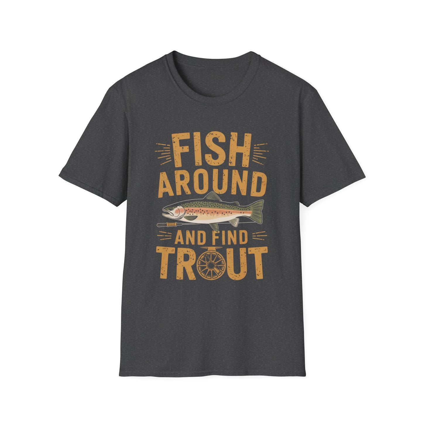 Fish Around and Find Trout Funny Fly Fishing Shirt