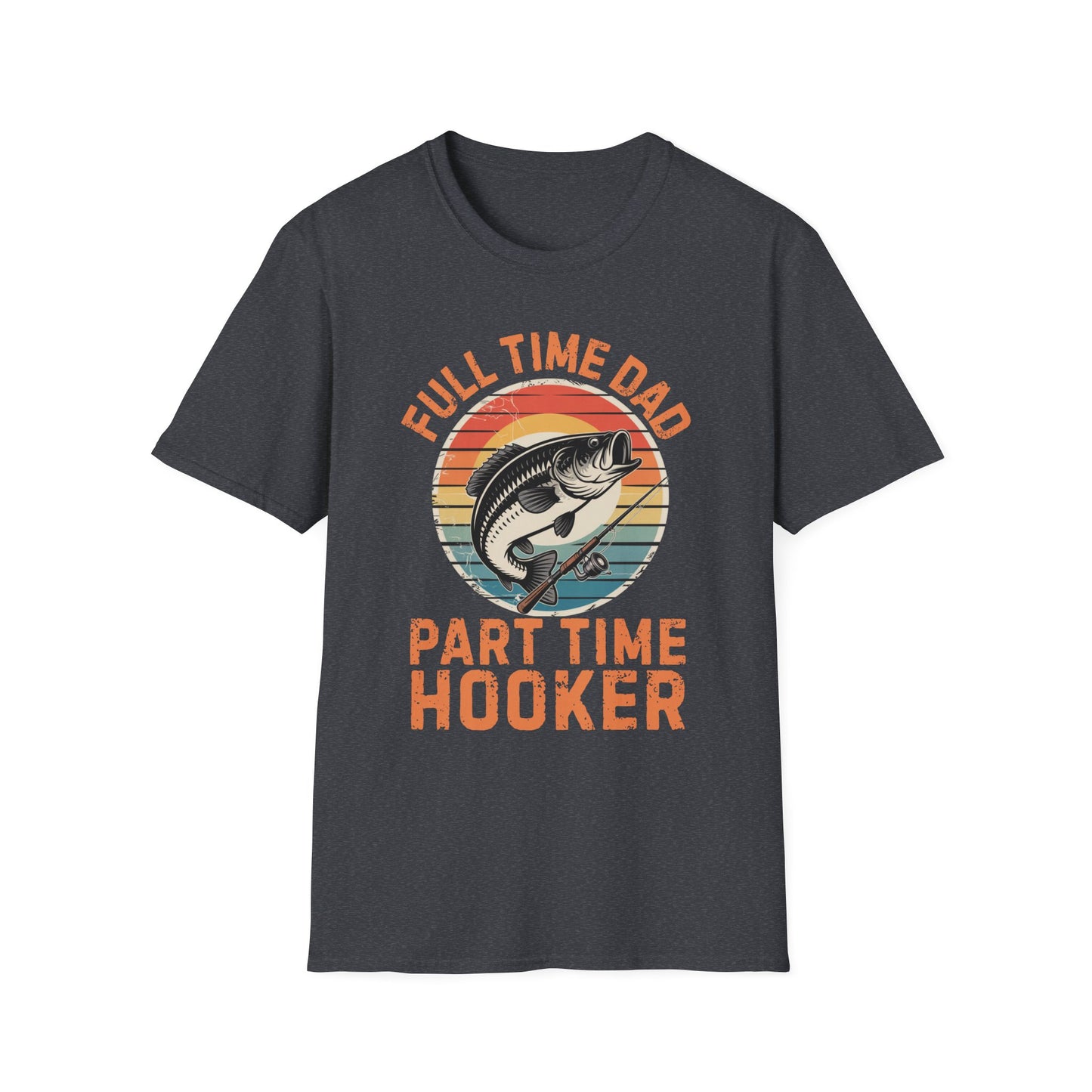 Full Time Dad Part Time Hooker Funny Fishing T-Shirt