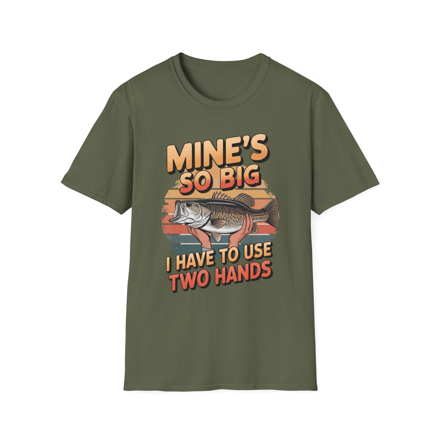 Mines So Big I Have to Use Two Hands Funny Fishing T-Shirt
