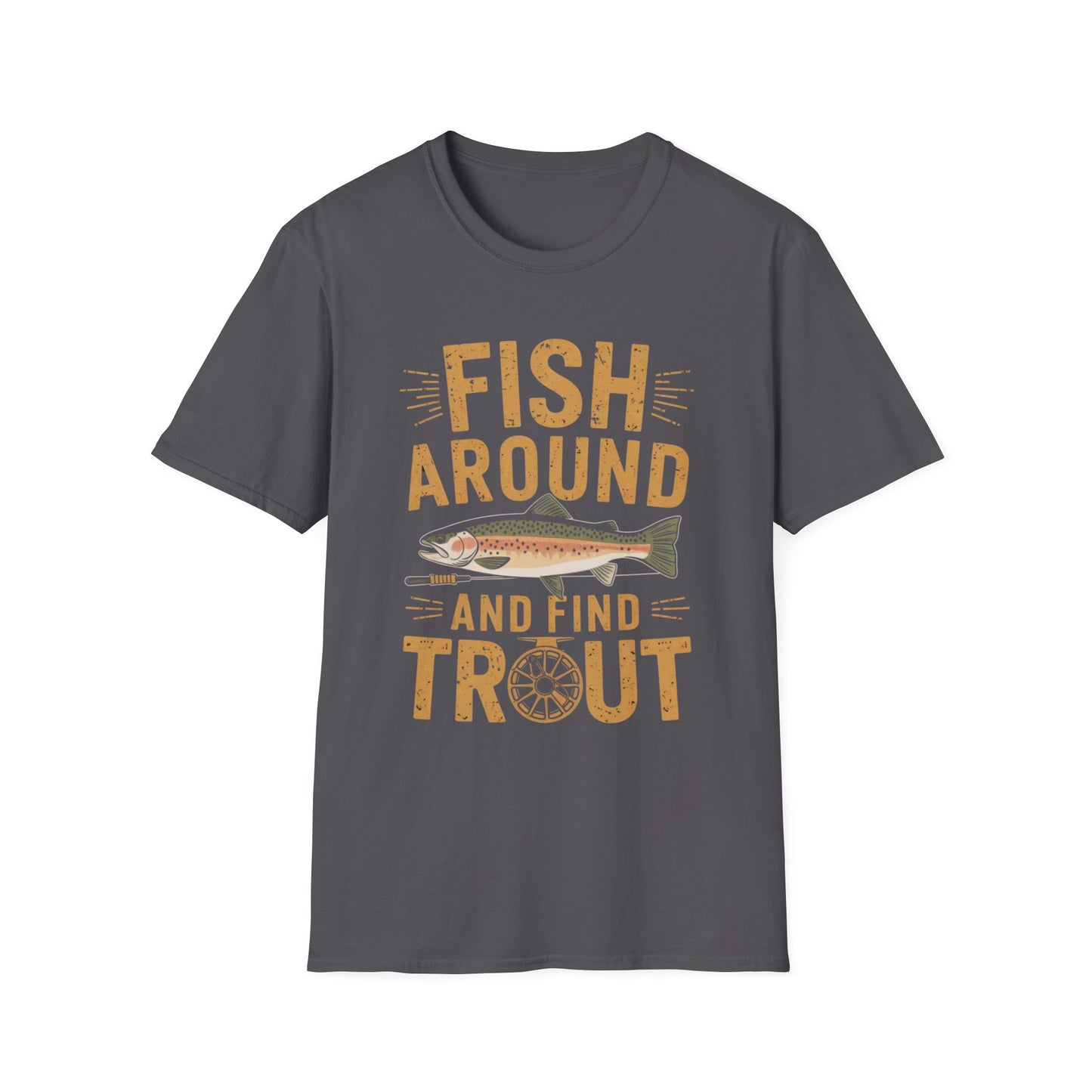 Fish Around and Find Trout Funny Fly Fishing Shirt