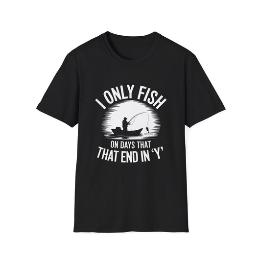 I Only Fish on Days that End in Y Funny Shirt