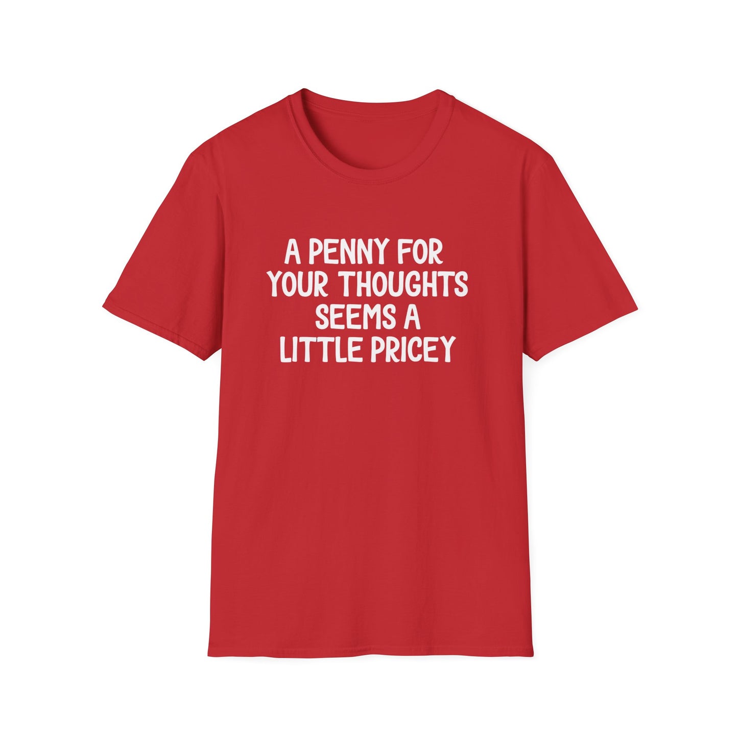 A Penny for Your Thoughts Seems a Little Pricey T-Shirt