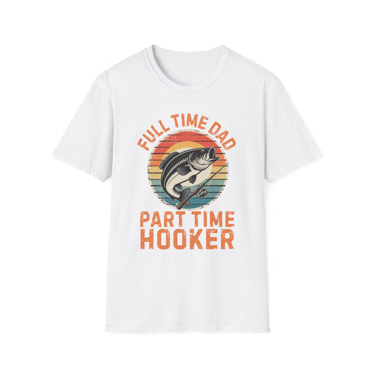 Full Time Dad Part Time Hooker Funny Fishing T-Shirt