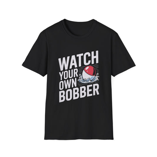 Watch Your Own Bobber Funny Fishing T-Shirt