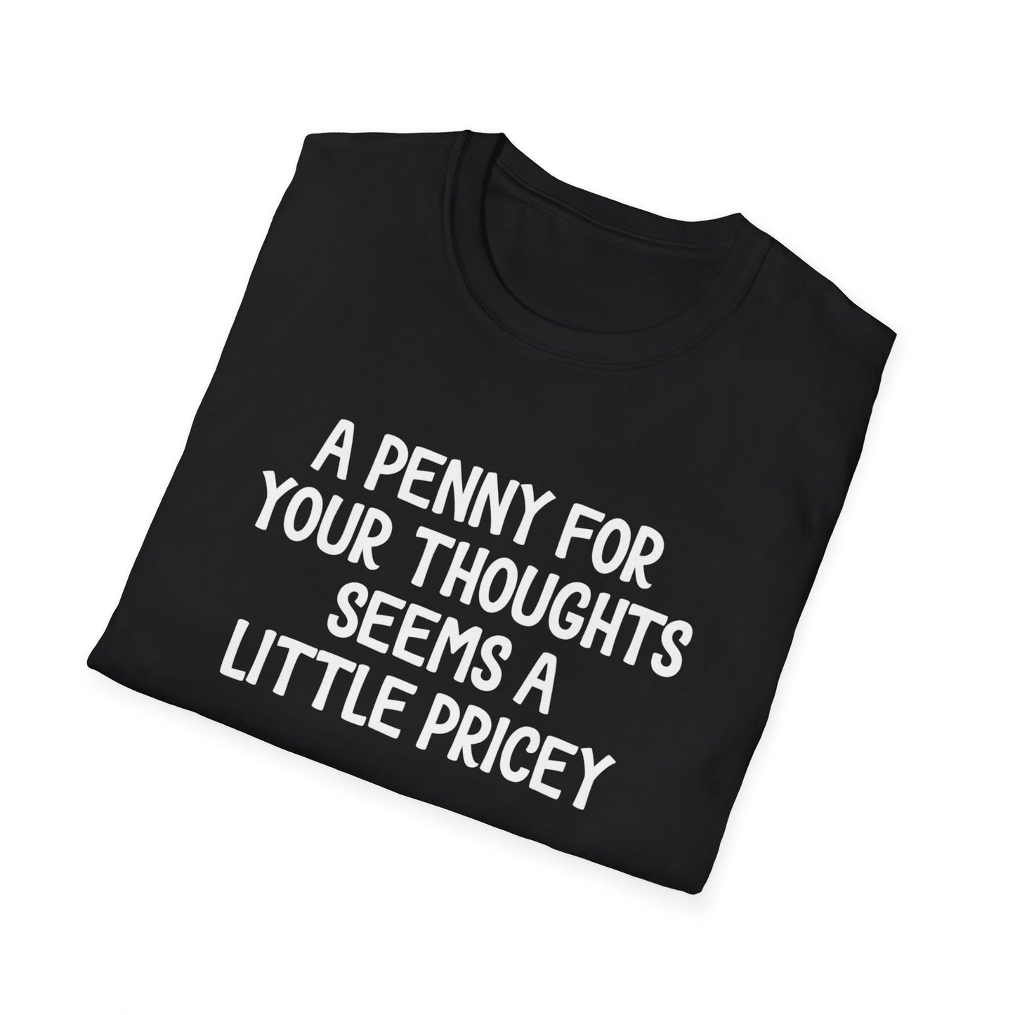 A Penny for Your Thoughts Seems a Little Pricey T-Shirt