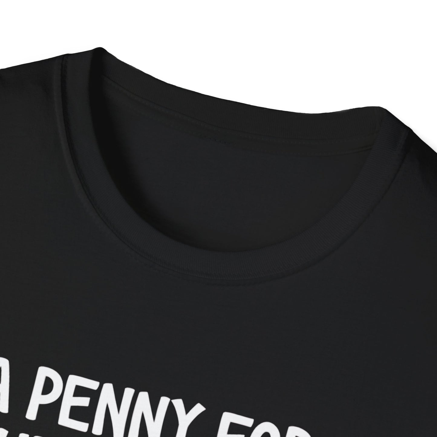 A Penny for Your Thoughts Seems a Little Pricey T-Shirt