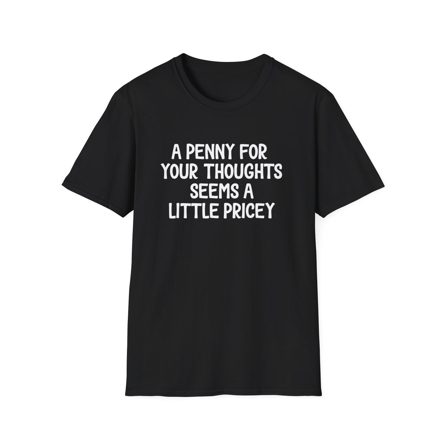 A Penny for Your Thoughts Seems a Little Pricey T-Shirt