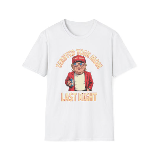 Tariffed Your Mom Last Night Funny Donald Trump T-Shirt